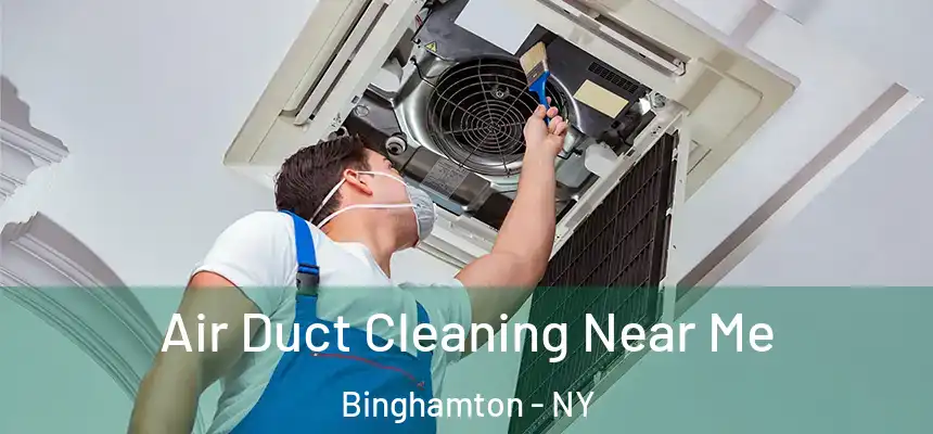 Air Duct Cleaning Near Me Binghamton - NY
