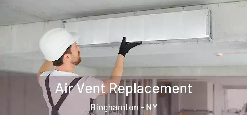 Air Vent Replacement Binghamton - NY