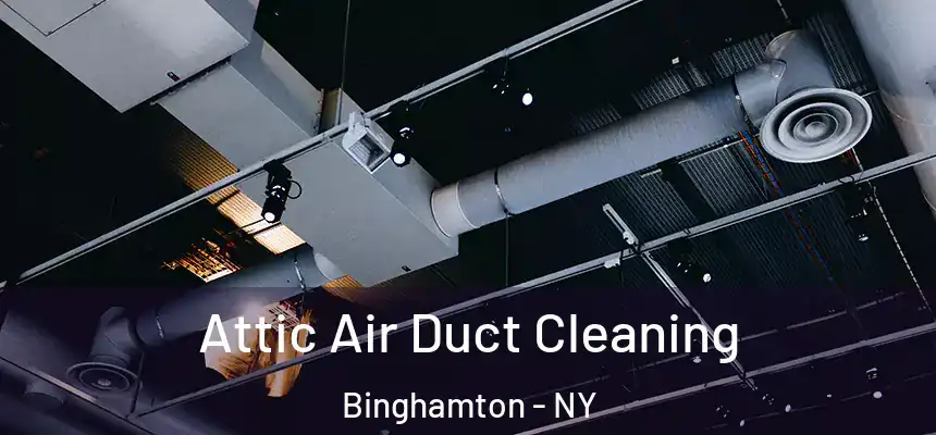 Attic Air Duct Cleaning Binghamton - NY
