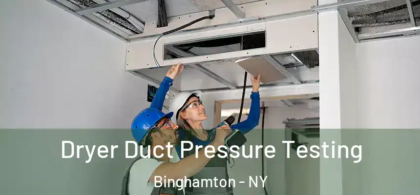 Dryer Duct Pressure Testing Binghamton - NY