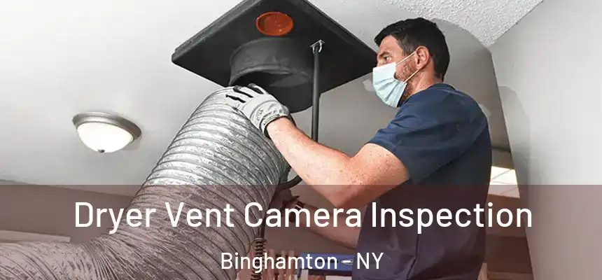  Dryer Vent Camera Inspection Binghamton - NY