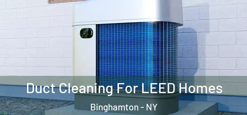  Duct Cleaning For LEED Homes Binghamton - NY