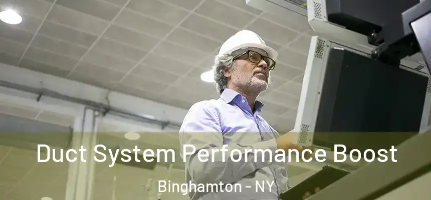 Duct System Performance Boost Binghamton - NY