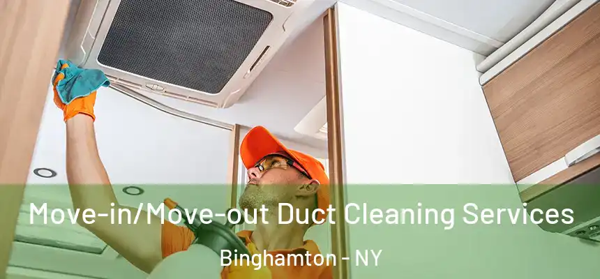  Move-in/Move-out Duct Cleaning Services Binghamton - NY