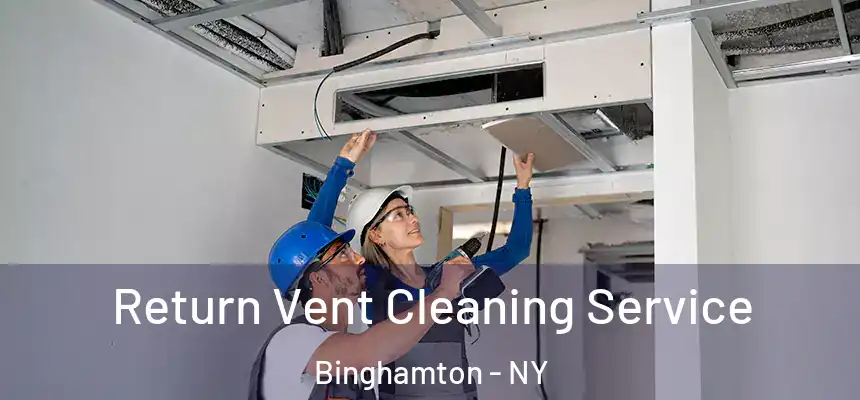  Return Vent Cleaning Service Binghamton - NY