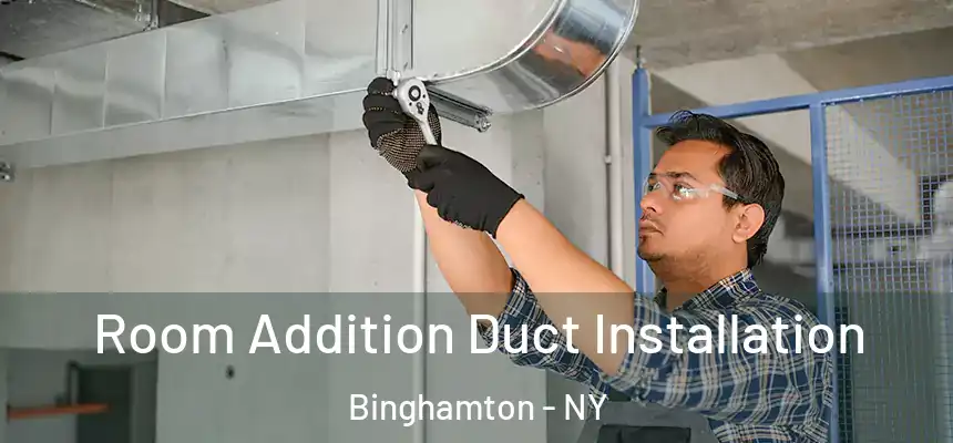  Room Addition Duct Installation Binghamton - NY