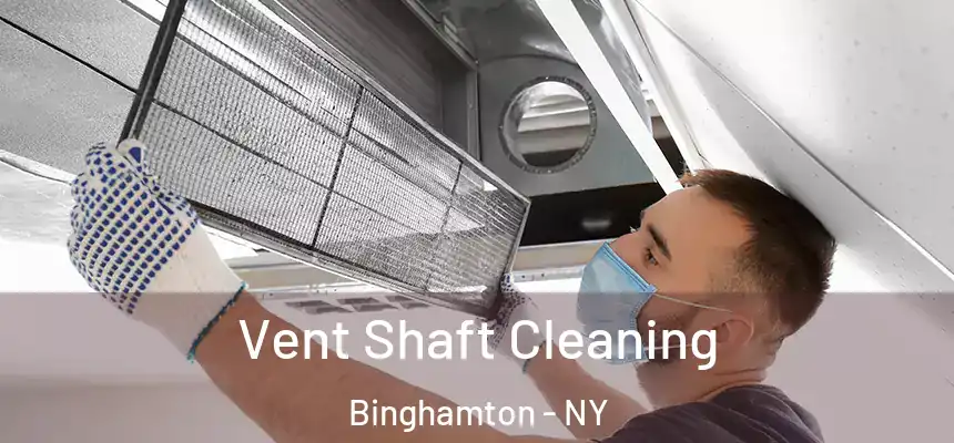  Vent Shaft Cleaning Binghamton - NY