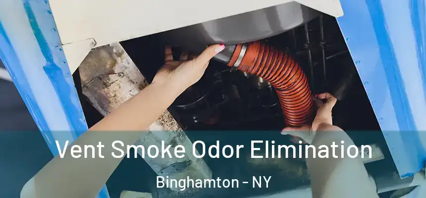 Vent Smoke Odor Elimination Binghamton - NY